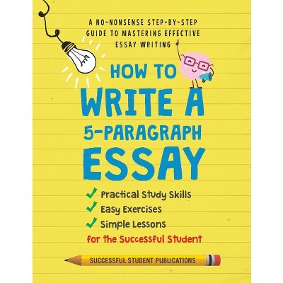 How to Write A 5-Paragraph Essay - by  Successful Student Publications (Paperback)
