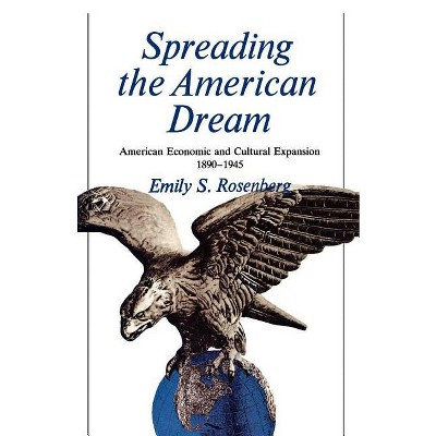 Spreading the American Dream - (American Century) by  Emily Rosenberg (Paperback)