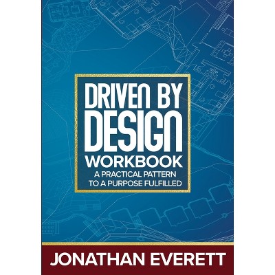Driven by Design Workbook - by  Jonathan Everett (Paperback)