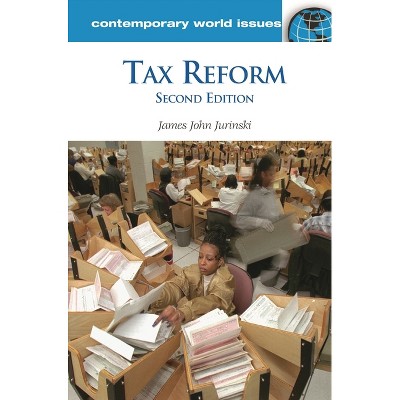 Tax Reform - (Contemporary World Issues (Hardcover)) 2nd Edition by  James John Jurinski (Hardcover)