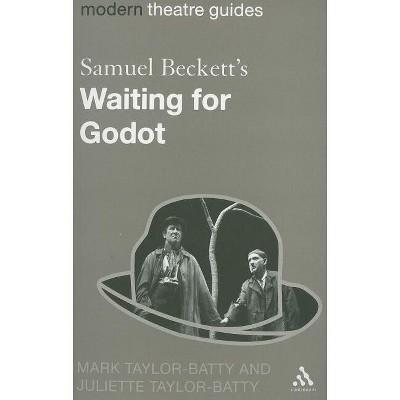 Samuel Beckett's Waiting for Godot - (Modern Theatre Guides) by  Mark Taylor-Batty & Juliette Taylor-Batty (Paperback)