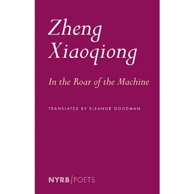 In the Roar of the Machine - by  Zheng Xiaoqiong (Paperback)