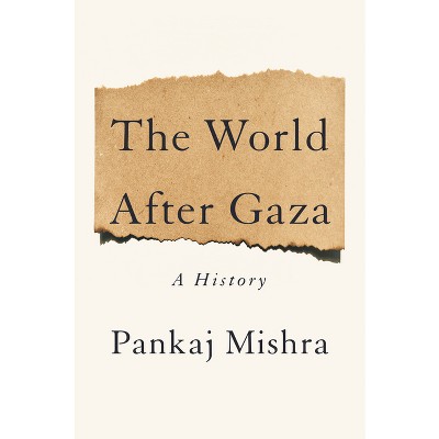 The World After Gaza - by  Pankaj Mishra (Hardcover)