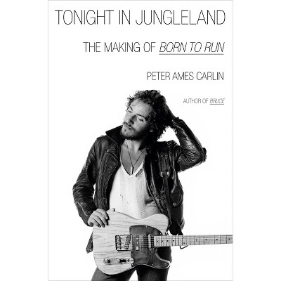 Tonight in Jungleland - by  Peter Ames Carlin (Hardcover)
