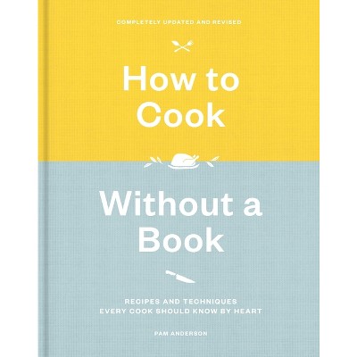 How to Cook Without a Book, Completely Updated and Revised - by  Pam Anderson (Hardcover)