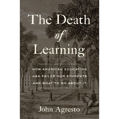 The Death of Learning - by  John Agresto (Hardcover)