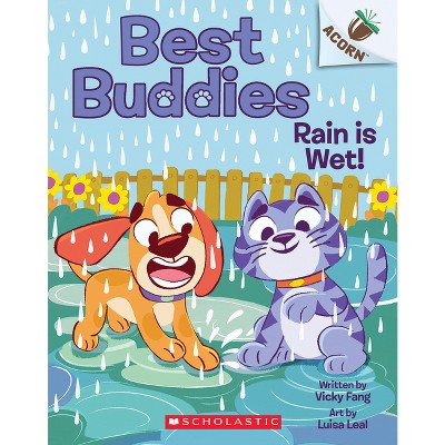 Rain Is Wet!: An Acorn Book (Best Buddies #3) - by Vicky Fang