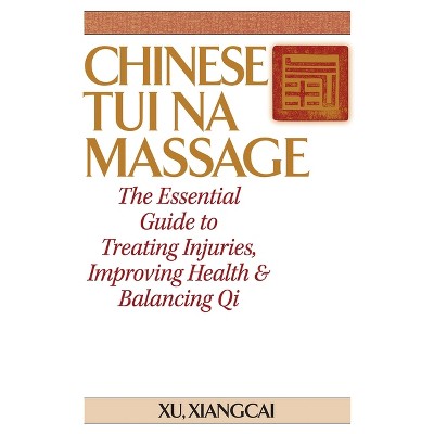 Chinese Tui Na Massage - (Practical Tcm) by  Xu Xiangcai (Hardcover)