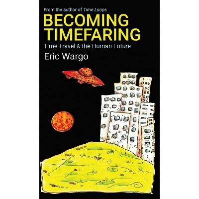 Becoming Timefaring - by  Eric Wargo (Paperback)