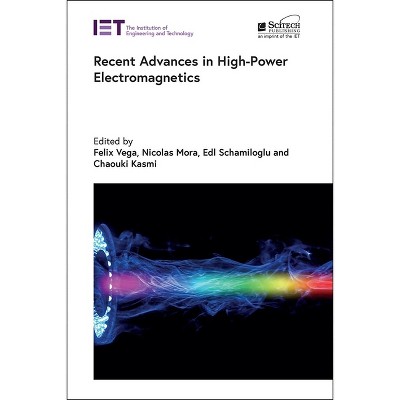 Recent Advances in High-Power Electromagnetics - (Electromagnetic Waves) by  Felix Vega & Nicolas Mora & Edl Schamiloglu & Chaouki Kasmi (Hardcover)