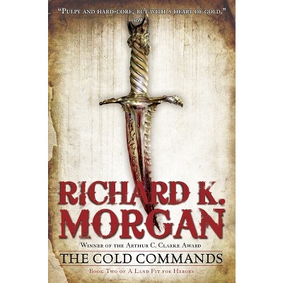The Cold Commands - (Land Fit for Heroes) by  Richard K Morgan (Paperback)