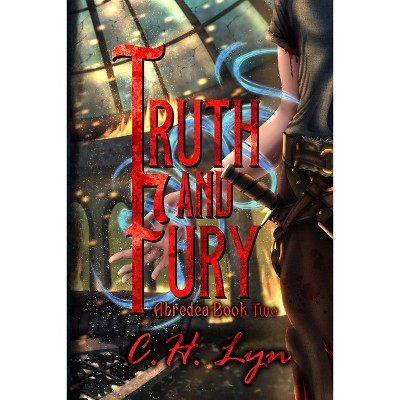 Truth and Fury - by  C H Lyn (Paperback)