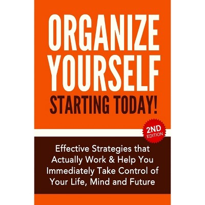 Organize Yourself Starting Today! - by  Nick Bell (Paperback)