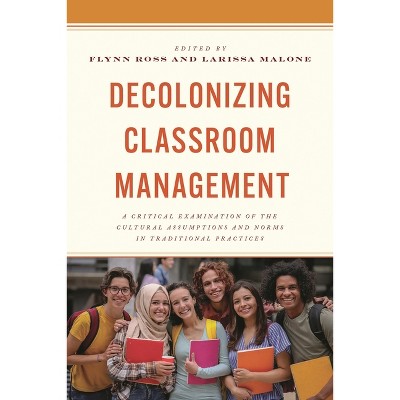 Decolonizing Classroom Management - by  Flynn Ross & Larissa Malone (Paperback)
