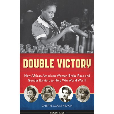 Double Victory - (Women of Action) by  Cheryl Mullenbach (Paperback)