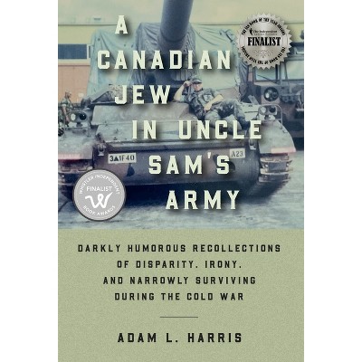 A Canadian Jew in Uncle Sam's Army - by  Adam L Harris (Hardcover)