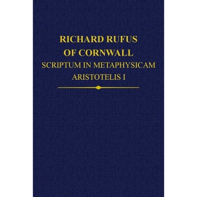 Richard Rufus of Cornwall: Scriptum in Metaphysicam Aristotelis I. Alpha to Epsilon - (Auctores Britannici Medii Aevi) (Hardcover)