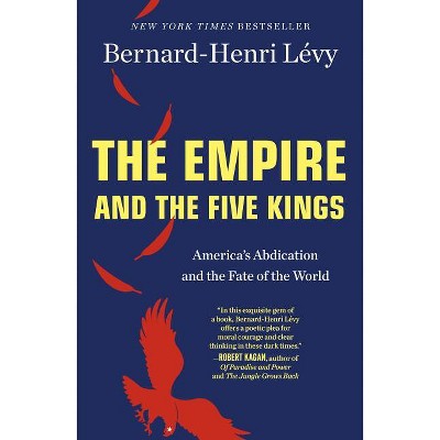 The Empire and the Five Kings - by  Bernard-Henri Lévy (Paperback)