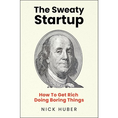 The Sweaty Startup - by  Nick Huber (Hardcover)
