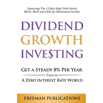 Dividend Growth Investing - by  Freeman Publications (Paperback)