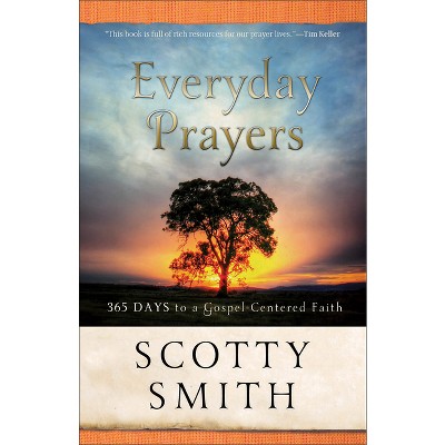 Everyday Prayers - by  Scotty Smith (Paperback)