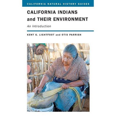 California Indians and Their Environment - (California Natural History Guides) by  Kent Lightfoot & Otis Parrish (Paperback)