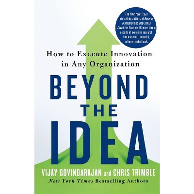 Beyond the Idea - by  Vijay Govindarajan & Chris Trimble (Paperback)