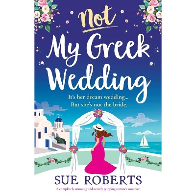 Not My Greek Wedding - by  Sue Roberts (Paperback)