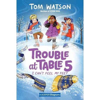 Trouble at Table 5 #4: I Can't Feel My Feet - by  Tom Watson (Hardcover)