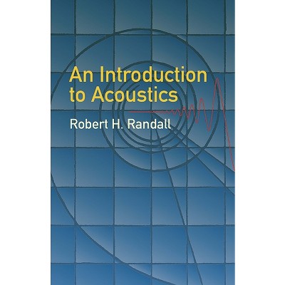 An Introduction to Acoustics - (Dover Books on Physics) by  Robert H Randall (Paperback)