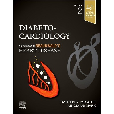 Diabeto-Cardiology - (Companion to Braunwald's Heart Disease) 2nd Edition by  Darren K McGuire & Nikolaus Marx (Hardcover)