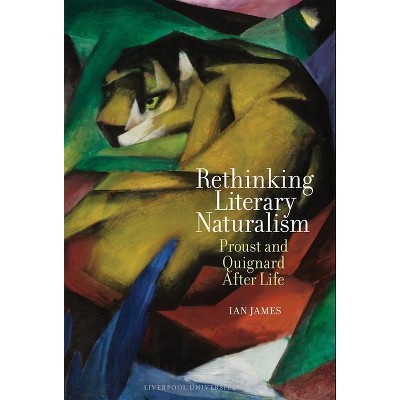 Rethinking Literary Naturalism - (Contemporary French and Francophone Cultures) by  Ian James (Hardcover)
