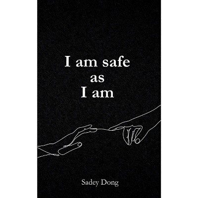 I am safe as I am - by  Sadey Dong (Paperback)