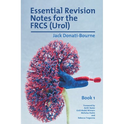 Essential Revision Notes for FRCS (Urol) - Book 1 - by  Jack Donati-Bourne (Paperback)
