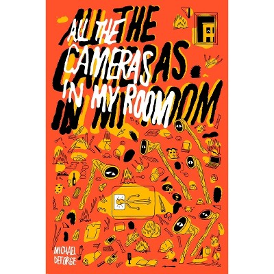 All the Cameras in My Room - by  Michael Deforge (Hardcover)