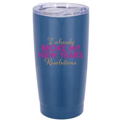 100 North 20 Ounce Stainless Steel On the Go Travel Tumbler With Push Top Lid, Already Broke My Resolutions Blue