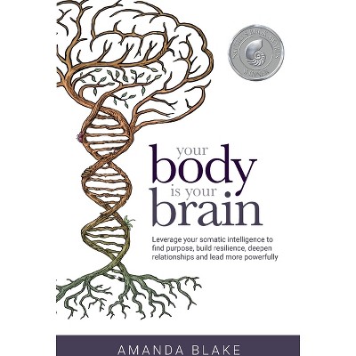 Your Body is Your Brain - by  Amanda Blake (Paperback)