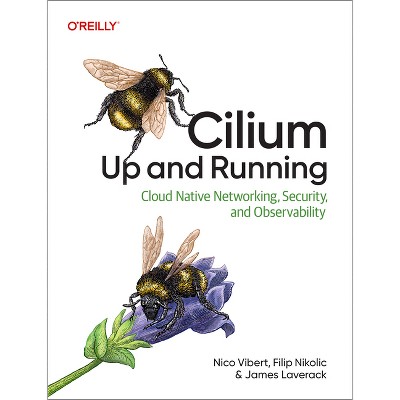 Cilium: Up and Running - by  Nico Vibert & Filip Nikolic & James Laverack (Paperback)