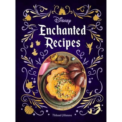 Disney Enchanted Recipes Cookbook - by  Thibaud Villanova (Hardcover)