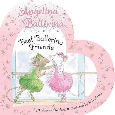 Best Ballerina Friends - (Angelina Ballerina) by  Katharine Holabird (Board Book)