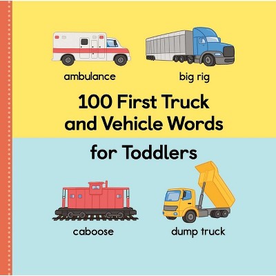 100 First Truck and Vehicle Words for Toddlers - (100 First Words) by Rockridge Press