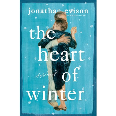 The Heart of Winter - by  Jonathan Evison (Hardcover)