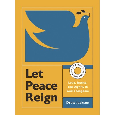 Let Peace Reign - (Made for Pax Bible Study) by  Drew Edward Jackson (Paperback)