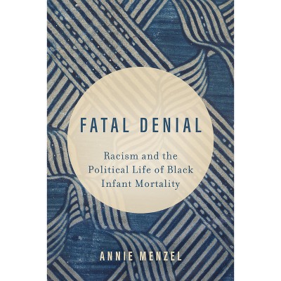 Fatal Denial - (Reproductive Justice: A New Vision for the 21st Century) by  Annie Menzel (Paperback)