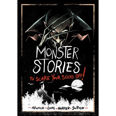 Monster Stories to Scare Your Socks Off! - by Michael Dahl & Benjamin Harper & Laurie S Sutton & Megan Atwood