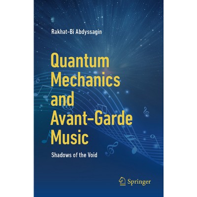 Quantum Mechanics and Avant-Garde Music - by  Rakhat-Bi Abdyssagin (Paperback)
