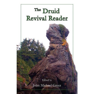 The Druid Revival Reader - by  John Michael Greer (Paperback)