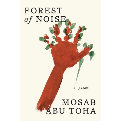 Forest of Noise - by  Mosab Abu Toha (Hardcover)