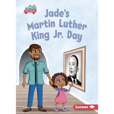 Jade's Martin Luther King Jr. Day - (Let's Celebrate Holidays (Pull Ahead Readers -- Fiction)) by  Lucie Miller (Paperback)