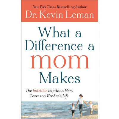 What a Difference a Mom Makes - by  Kevin Leman (Paperback)